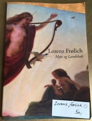 Lorenz Frølich. Myte og Landskab