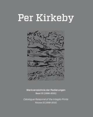 Per Kirkeby. Werkverzeichnis der Radierungen, Band III (1998-2015)